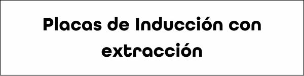 Placas de Inducción con extracción